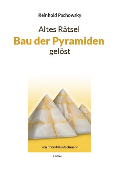 Altes Rätsel Bau der Pyramiden gelöst von Pachowsky,  Reinhold