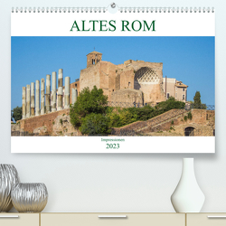 Altes Rom – Impressionen (Premium, hochwertiger DIN A2 Wandkalender 2023, Kunstdruck in Hochglanz) von pixs:sell
