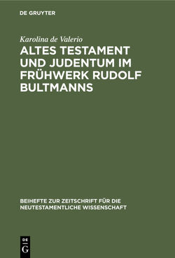 Altes Testament und Judentum im Frühwerk Rudolf Bultmanns von Valerio,  Karolina de