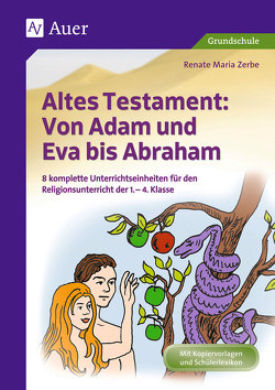 Altes Testament: Von Adam und Eva bis Abraham von Zerbe,  Renate Maria