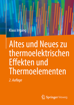 Altes und Neues zu thermoelektrischen Effekten und Thermoelementen von Irrgang,  Klaus