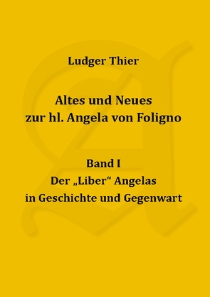 Altes und Neues zur hl. Angela von Foligno, Bd. I von Thier,  P. Ludger