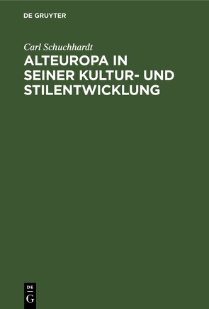 Alteuropa in seiner Kultur- und Stilentwicklung von Schuchhardt,  Carl