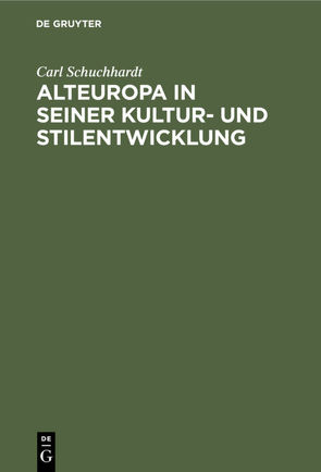 Alteuropa in seiner Kultur- und Stilentwicklung von Schuchhardt,  Carl
