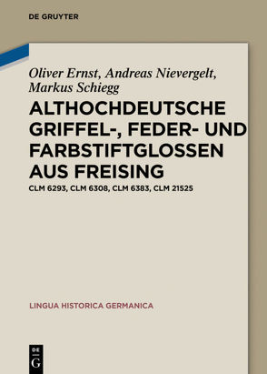 Althochdeutsche Griffel-, Feder- und Farbstiftglossen aus Freising von Ernst,  Oliver, Nievergelt,  Andreas, Schiegg,  Markus