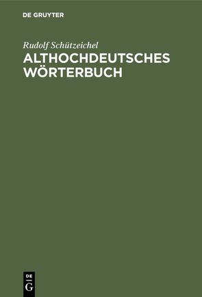 Althochdeutsches Wörterbuch von Schützeichel,  Rudolf