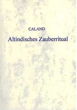 Altindisches Zauberritual von Caland,  Wilhelm