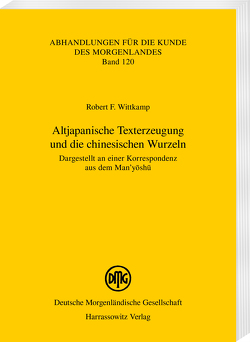 Altjapanische Texterzeugung und die chinesischen Wurzeln von Wittkamp,  Robert F