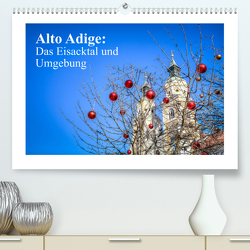 Alto Adige: Das Eisacktal und Umgebung (Premium, hochwertiger DIN A2 Wandkalender 2023, Kunstdruck in Hochglanz) von photography,  saschahaas