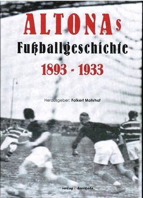 ALTONAs Fußballgeschichte 1893-1933 von Mohrhof,  Folkert