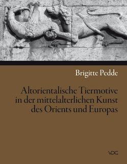 Altorientalische Tiermotive in der mittelalterlichen Kunst des Orients und Europas von Pedde,  Brigitte