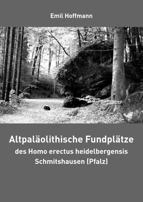 Altpaläolithische Fundplätze des Homo erectus heidelbergensis Schmitshausen (Pfalz) von Hoffmann,  Emil