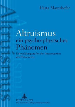 Altruismus – ein psycho-physisches PhAltruismus – ein psycho-physisches Phänomen von Mayerhofer,  Herta