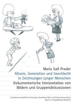 Altsein, Generation und Geschlecht in Zeichnungen junger Menschen von Gall Prader,  Maria