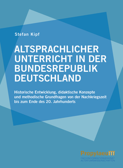 Altsprachlicher Unterricht in der Bundesrepublik Deutschland von Kipf,  Stefan