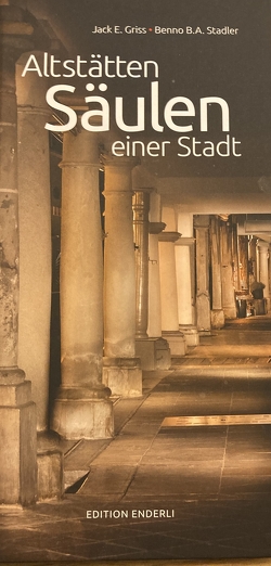 Altstätten – Säulen einer Stadt von Griss,  Jack E., Stadler,  Benno B. A.