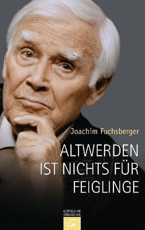 Altwerden ist nichts für Feiglinge von Fuchsberger,  Joachim