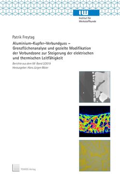 Aluminium-Kupfer-Verbundguss – Grenzflächenanalyse und gezielte Modifikation der Verbundzone zur Steigerung der elektrischen und thermischen Leitfähigkeit von Freytag,  Patrik, Maier,  Hans Jürgen