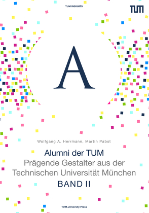 Alumni der TUM – BAND II von Herrmann,  Wolfgang A, Pabst,  Martin