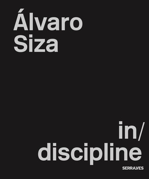 Alvaro Siza Veira. (IN)DISCIPLINE