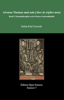 Alvarus Thomas und sein Liber de triplici motu – Band I von Edition Open Access, Trzeciok,  Stefan Paul