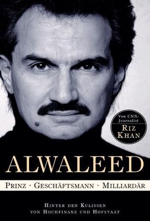 Alwaleed – Prinz, Geschäftsmann, Milliardär von Khan,  Riz, Neumüller,  Egbert