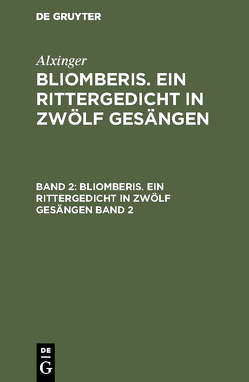 Alxinger: Bliomberis. Ein Rittergedicht in zwölf Gesängen / Alxinger: Bliomberis. Ein Rittergedicht in zwölf Gesängen. Band 2 von Alxinger