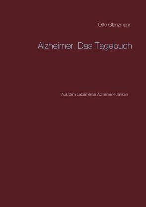 Alzheimer, Das Tagebuch von Glanzmann,  Hans, Glanzmann,  Otto