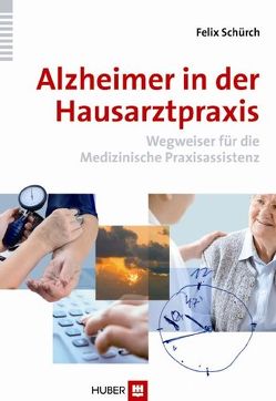 Alzheimer in der Hausarztpraxis von Schürch,  Felix