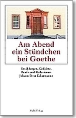Am Abend ein Stündchen bei Goethe von Eckermann,  Johann P, Hinkfoth,  Helmuth