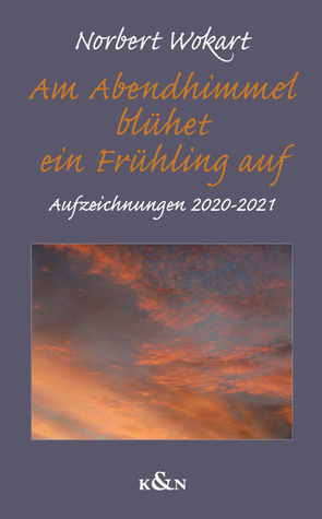 Am Abendhimmel blühet ein Frühling auf von Wokart,  Norbert