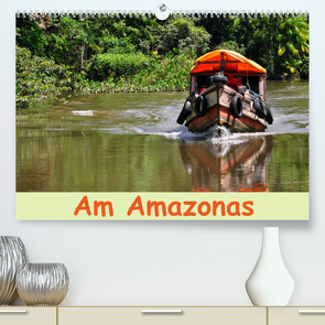 Am Amazonas (Premium, hochwertiger DIN A2 Wandkalender 2023, Kunstdruck in Hochglanz) von Lindner,  Ulrike