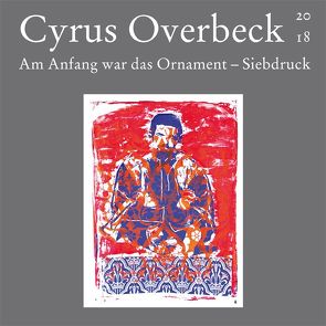 Am Anfang war das Ornament – Siebdruck von Overbeck,  Cyrus