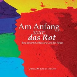 Am Anfang war das Rot von Buresch-Teichmann,  Gabrielle