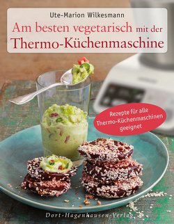 Am besten vegetarisch mit der Thermo-Küchenmaschine von Wilkesmann,  Ute-Marion