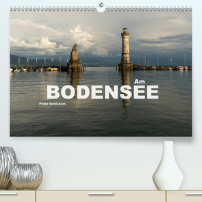 Am Bodensee (Premium, hochwertiger DIN A2 Wandkalender 2021, Kunstdruck in Hochglanz) von Schickert,  Peter