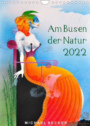Am Busen der Natur / 2022 (Wandkalender 2022 DIN A4 hoch) von Becker,  Michael