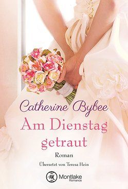 Am Dienstag getraut von Bybee,  Catherine, Hein,  Teresa