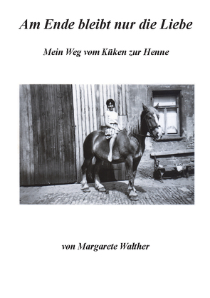 Am Ende bleibt nur die Liebe von Walther,  Margarete