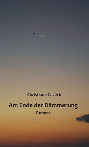 Am Ende der Dämmerung von Gezeck,  Christiane