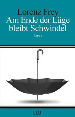 Am Ende der Lüge bleibt Schwindel von Frey,  Lorenz