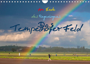 Am Ende des Regenbogens. Das Tempelhofer Feld (Wandkalender 2022 DIN A4 quer) von Drews,  Marianne