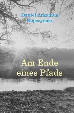 Am Ende eines Pfads von Kopczynski,  Daniel Arkadius