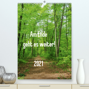 Am Ende geht es weiter! 2021 (Premium, hochwertiger DIN A2 Wandkalender 2021, Kunstdruck in Hochglanz) von N.,  N.