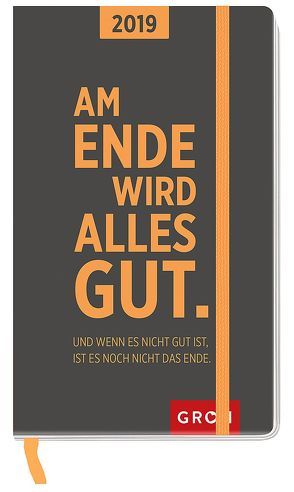 Am Ende wird alles gut. Und wenn es nicht gut ist, ist es noch nicht das Ende. 2019 von Groh Redaktionsteam