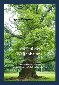 Am Fuß des Weltenbaums von Wagner,  Jürgen