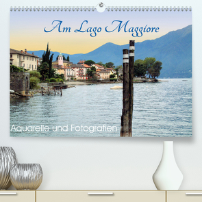 Am Lago Maggiore – Aquarelle und Fotografien (Premium, hochwertiger DIN A2 Wandkalender 2021, Kunstdruck in Hochglanz) von Dürr,  Brigitte