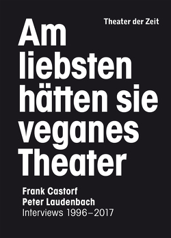 Am liebsten hätten sie veganes Theater von Castorf,  Frank, Laudenbach,  Peter