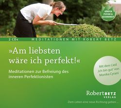 Am liebsten wäre ich perfekt! von Betz,  Robert Theodor