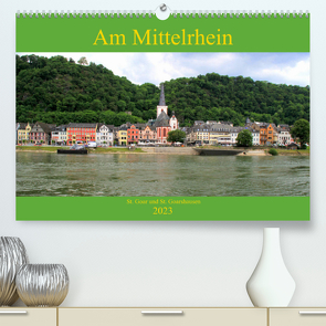 Am Mittelrhein – St. Goar und St. Goarshausen (Premium, hochwertiger DIN A2 Wandkalender 2023, Kunstdruck in Hochglanz) von Klatt,  Arno